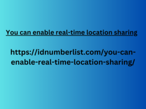 You can enable real-time location sharing