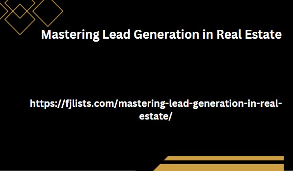 Mastering Lead Generation in Real Estate